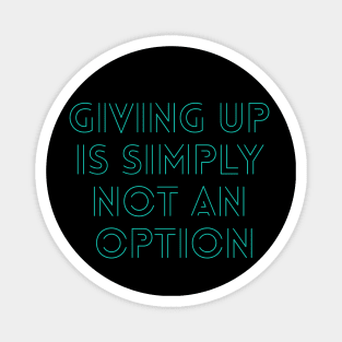 Giving up is simply not an option Magnet